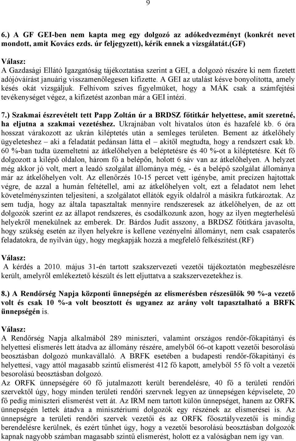 A GEI az utalást késve bonyolította, amely késés okát vizsgáljuk. Felhívom szíves figyelmüket, hogy a MÁK csak a számfejtési tevékenységet végez, a kifizetést azonban már a GEI intézi. 7.