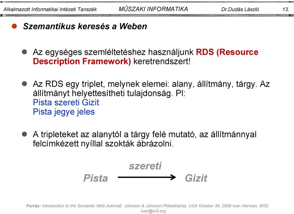 Az RDS egy triplet, melynek elemei: alany, állítmány, tárgy. Az állítmányt helyettesítheti tulajdonság.