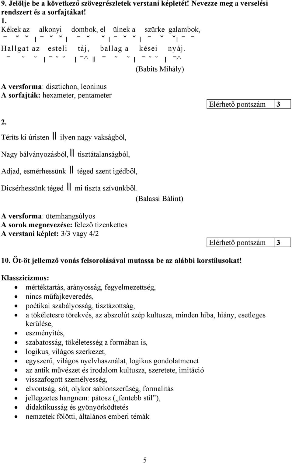 ^ ˇ ˇ ˇ ˇ ^ ˇ ˇ ˇ ˇ (Babits Mihály) A versforma: disztichon, leoninus A sorfajták: hexameter, pentameter Elérhető pontszám 3 2.