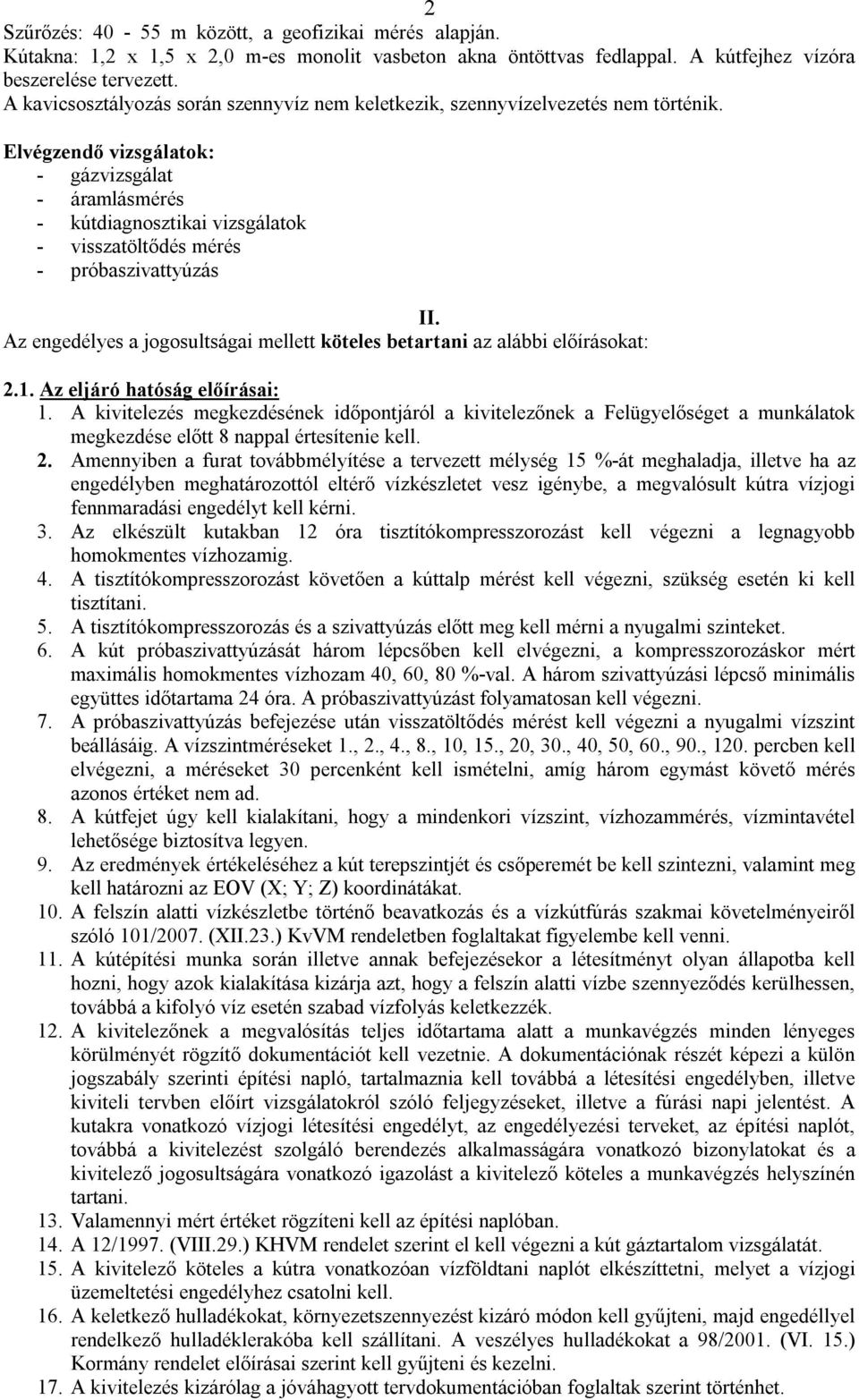 Elvégzendő vizsgálatok: - gázvizsgálat - áramlásmérés - kútdiagnosztikai vizsgálatok - visszatöltődés mérés - próbaszivattyúzás II.