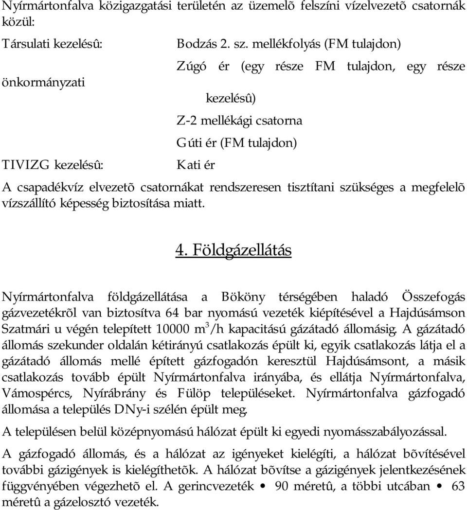 szükséges a megfelelõ vízszállító képesség biztosítása miatt. 4.