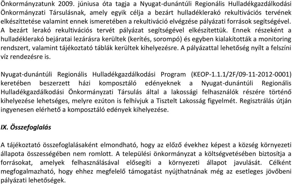 ismeretében a rekultiváció elvégzése pályázati források segítségével. A bezárt lerakó rekultivációs tervét pályázat segítségével elkészítettük.