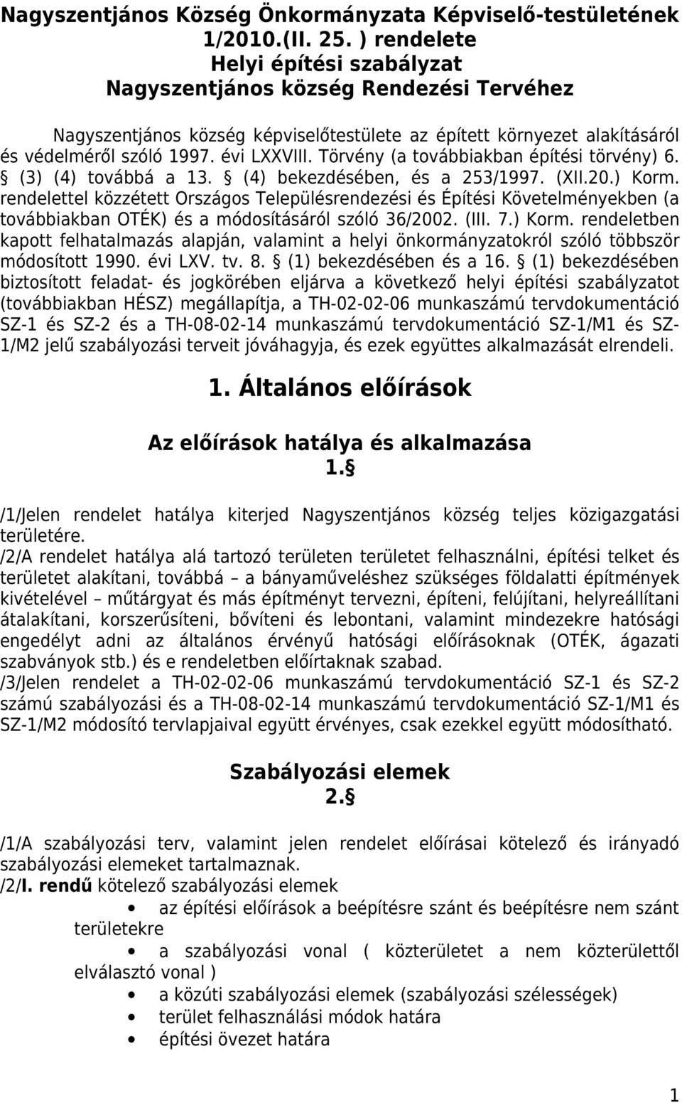 Törvény (a továbbiakban építési törvény) 6. (3) (4) továbbá a 3. (4) bekezdésében, és a 3/997. (XII.0.) Korm.