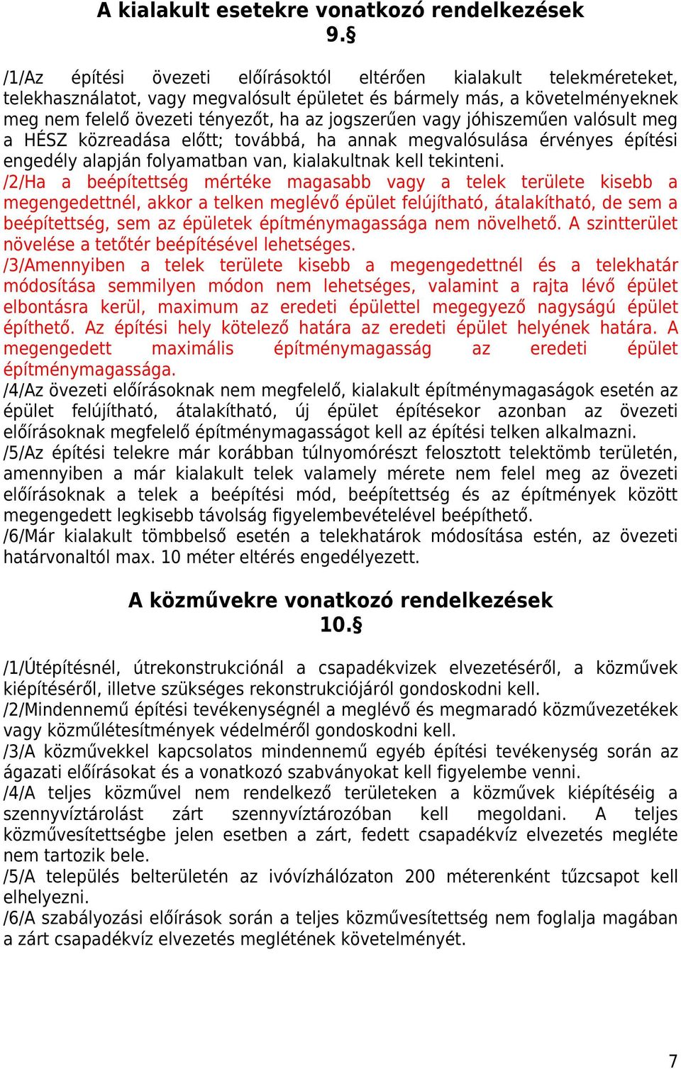 vagy jóhiszeműen valósult meg a HÉSZ közreadása előtt; továbbá, ha annak megvalósulása érvényes építési engedély alapján folyamatban van, kialakultnak kell tekinteni.
