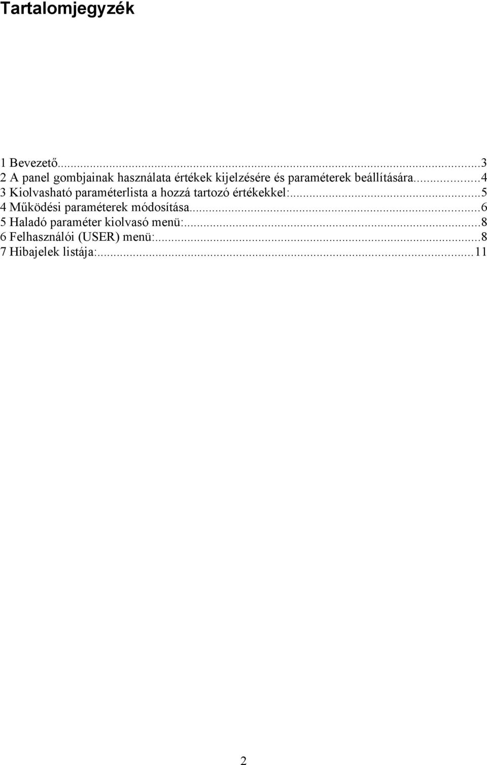 beállítására...4 3 Kiolvasható paraméterlista a hozzá tartozó értékekkel:.