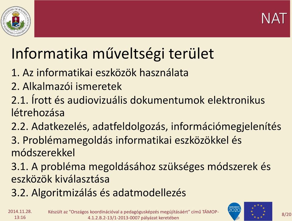 2. Adatkezelés, adatfeldolgozás, információmegjelenítés 3.