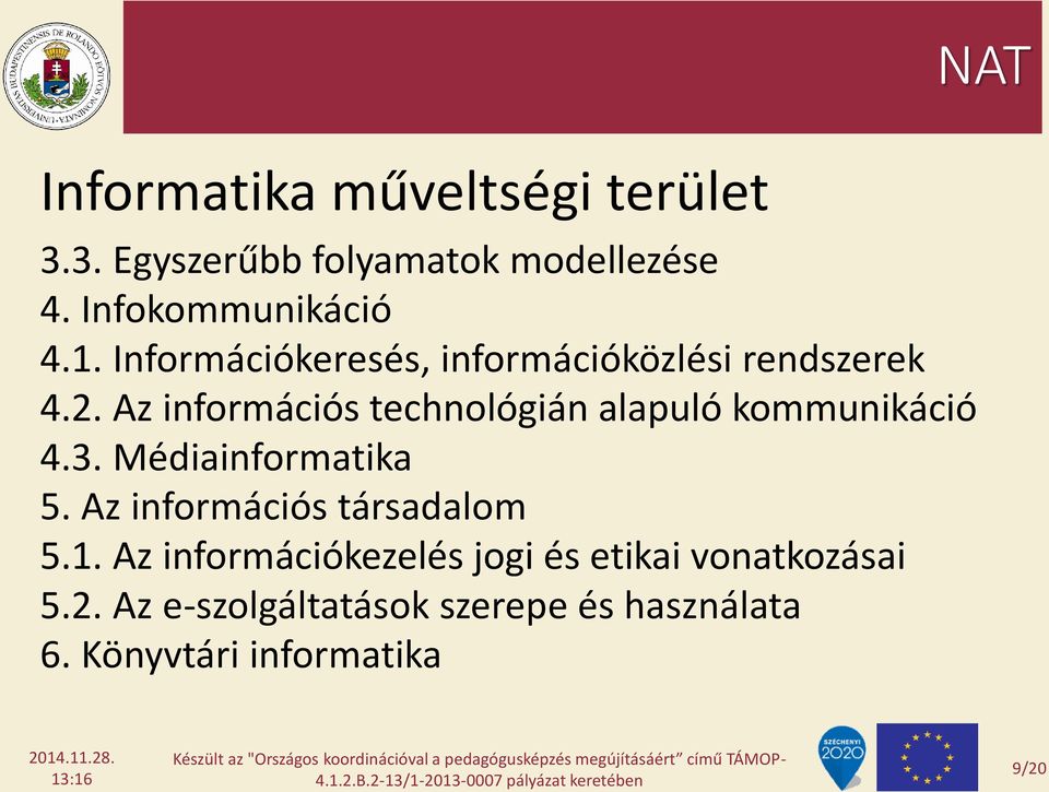 Az információs technológián alapuló kommunikáció 4.3. Médiainformatika 5.