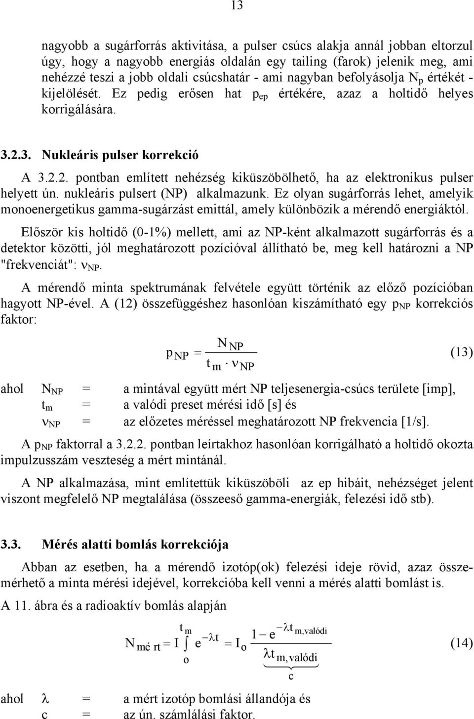 3. Nukleáris pulser korrekció A 3.2.2. pontban említett nehézség kiküszöbölhető, ha az elektronikus pulser helyett ún. nukleáris pulsert (NP) alkalmazunk.