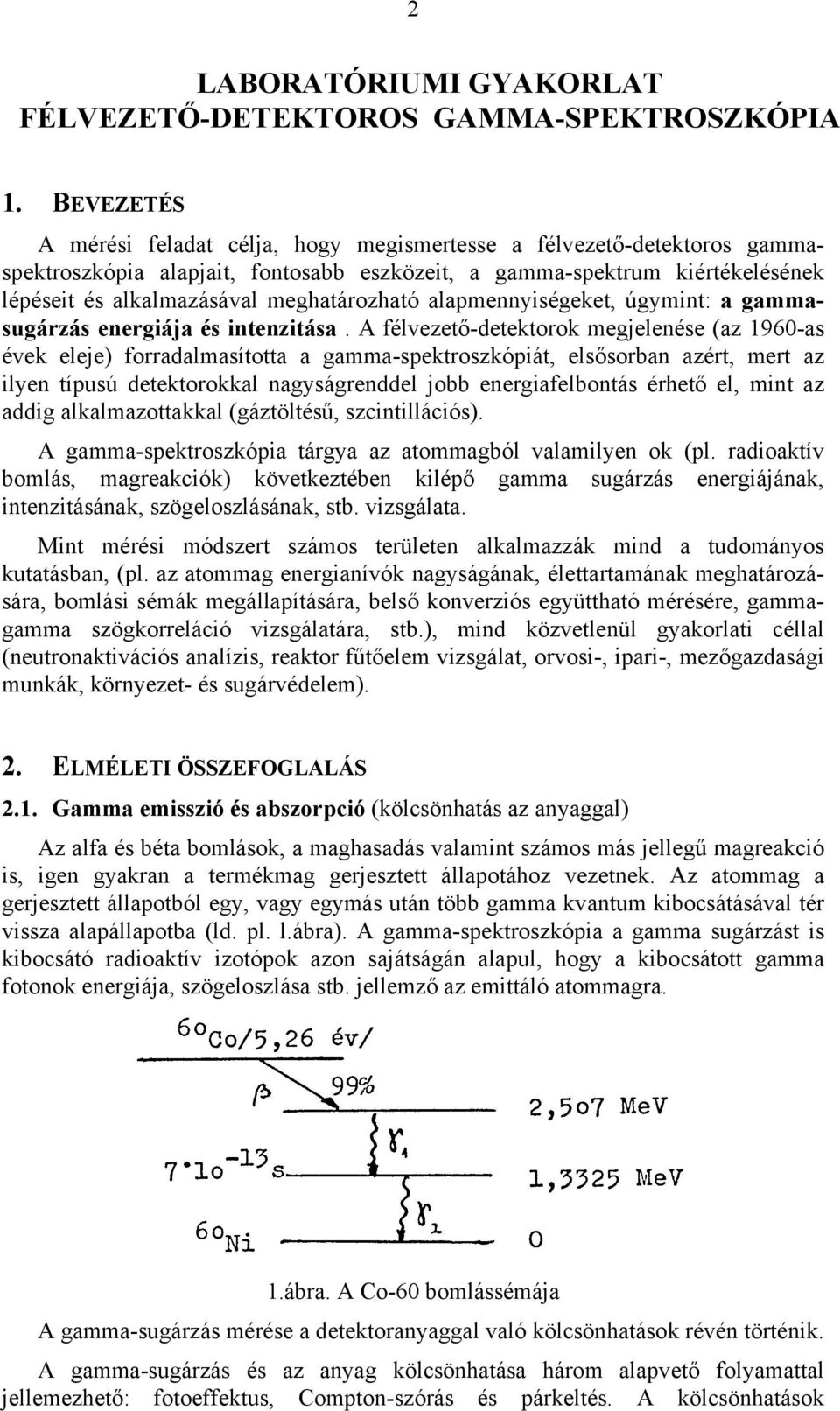 meghatározható alapmennyiségeket, úgymint: a gammasugárzás energiája és intenzitása.