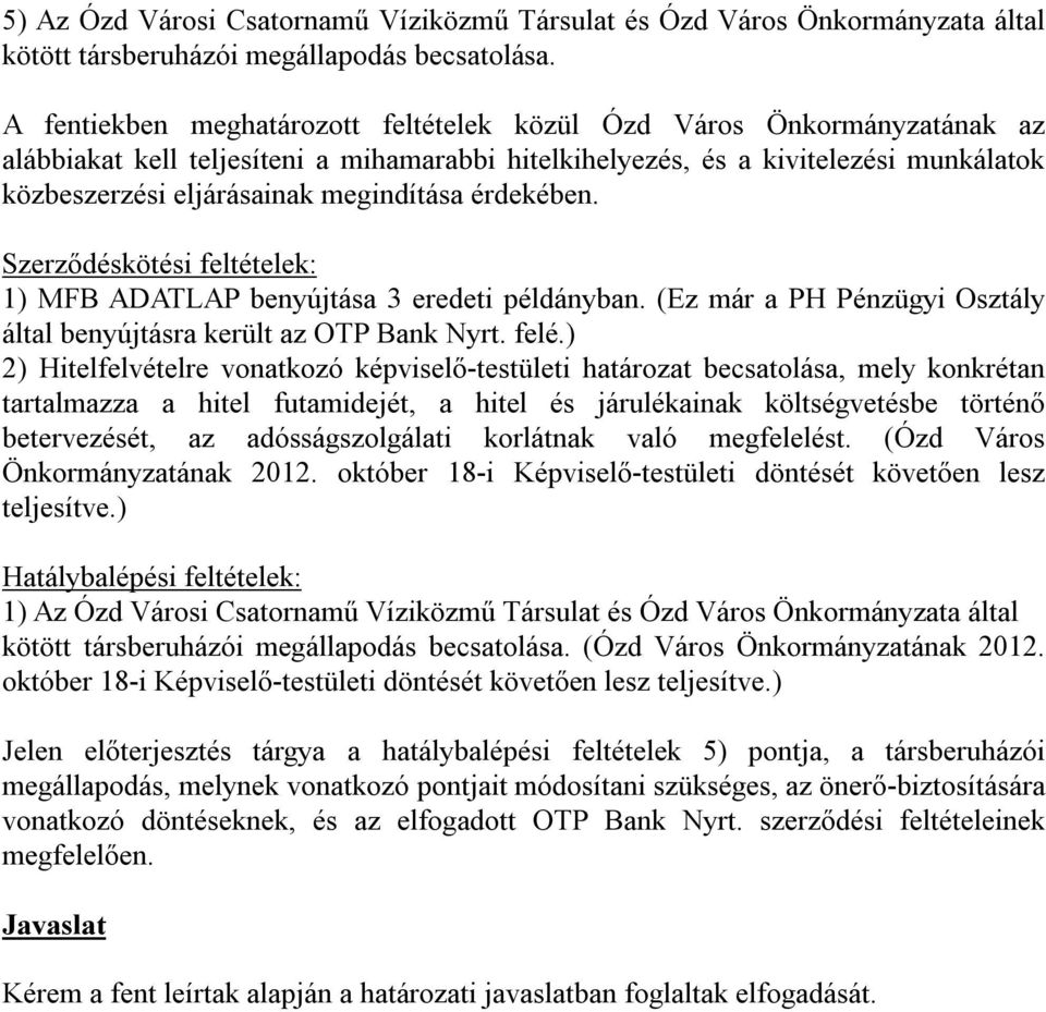 megindítása érdekében. Szerződéskötési feltételek: 1) MFB ADATLAP benyújtása 3 eredeti példányban. (Ez már a PH Pénzügyi Osztály által benyújtásra került az OTP Bank Nyrt. felé.