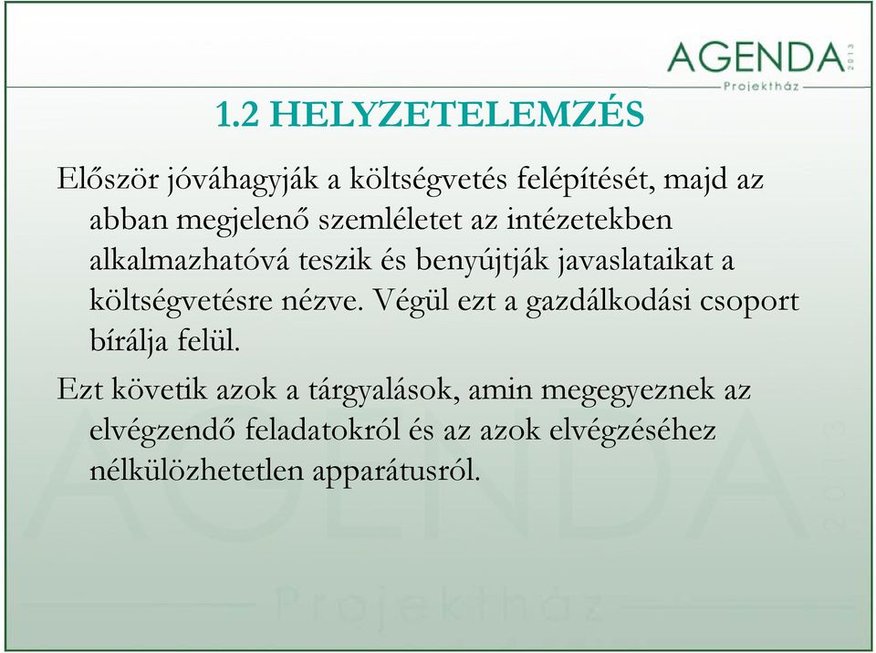 költségvetésre nézve. Végül ezt a gazdálkodási csoport bírálja felül.