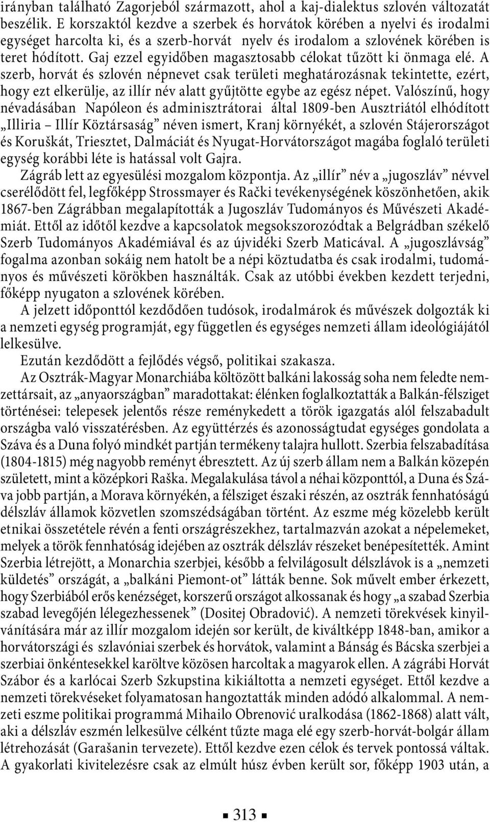 Gaj ezzel egyidőben magasztosabb célokat tűzött ki önmaga elé.