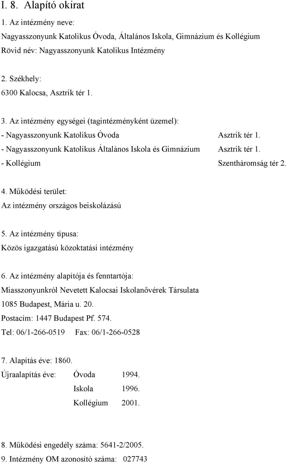 - Nagyasszonyunk Katolikus Általános Iskola és Gimnázium Asztrik tér 1. - Kollégium Szentháromság tér 2. 4. Működési terület: Az intézmény országos beiskolázású 5.