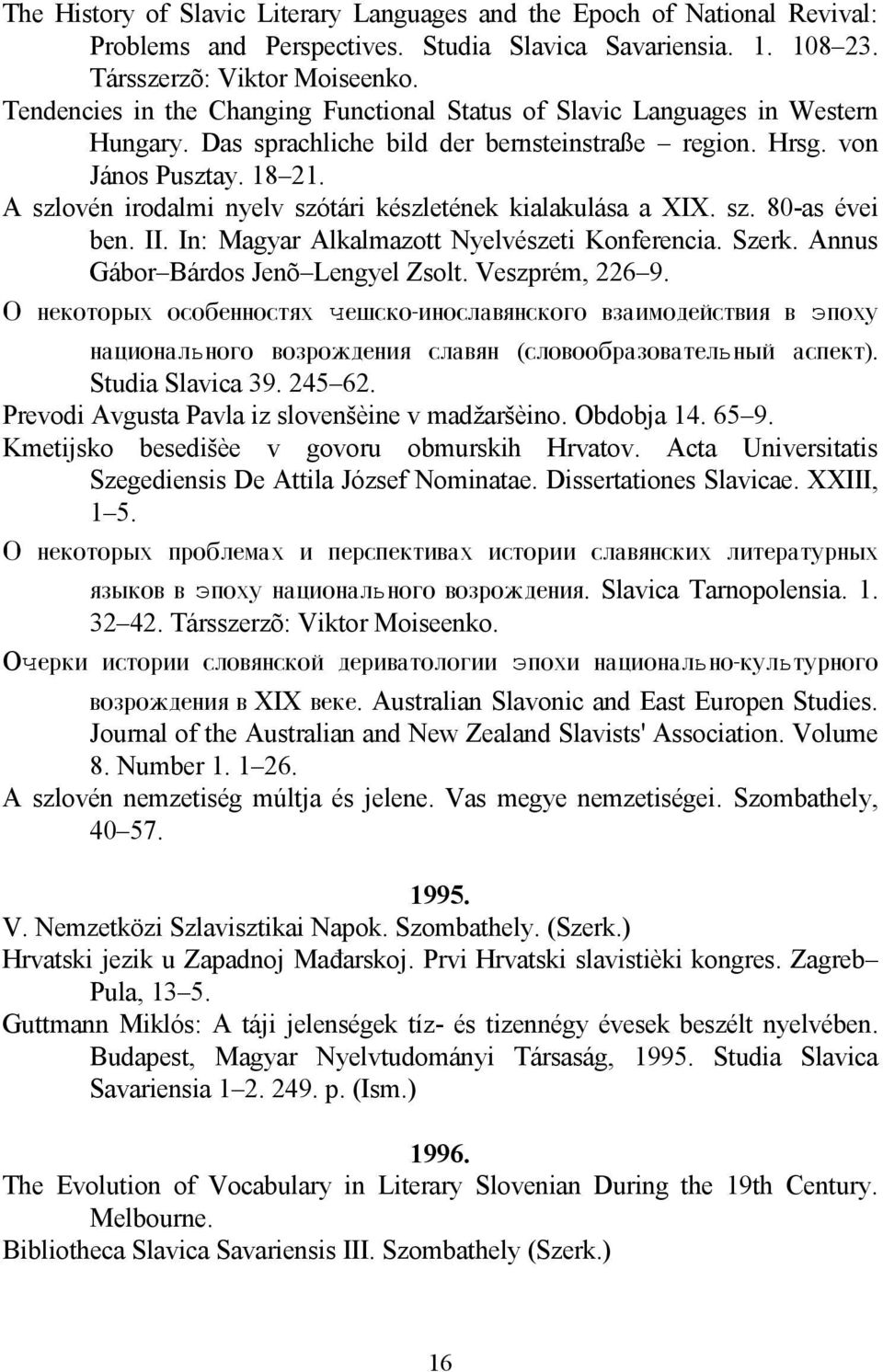 A szlovén irodalmi nyelv szótári készletének kialakulása a XIX. sz. 80-as évei ben. II. In: Magyar Alkalmazott Nyelvészeti Konferencia. Szerk. Annus Gábor Bárdos Jenõ Lengyel Zsolt. Veszprém, 226 9.