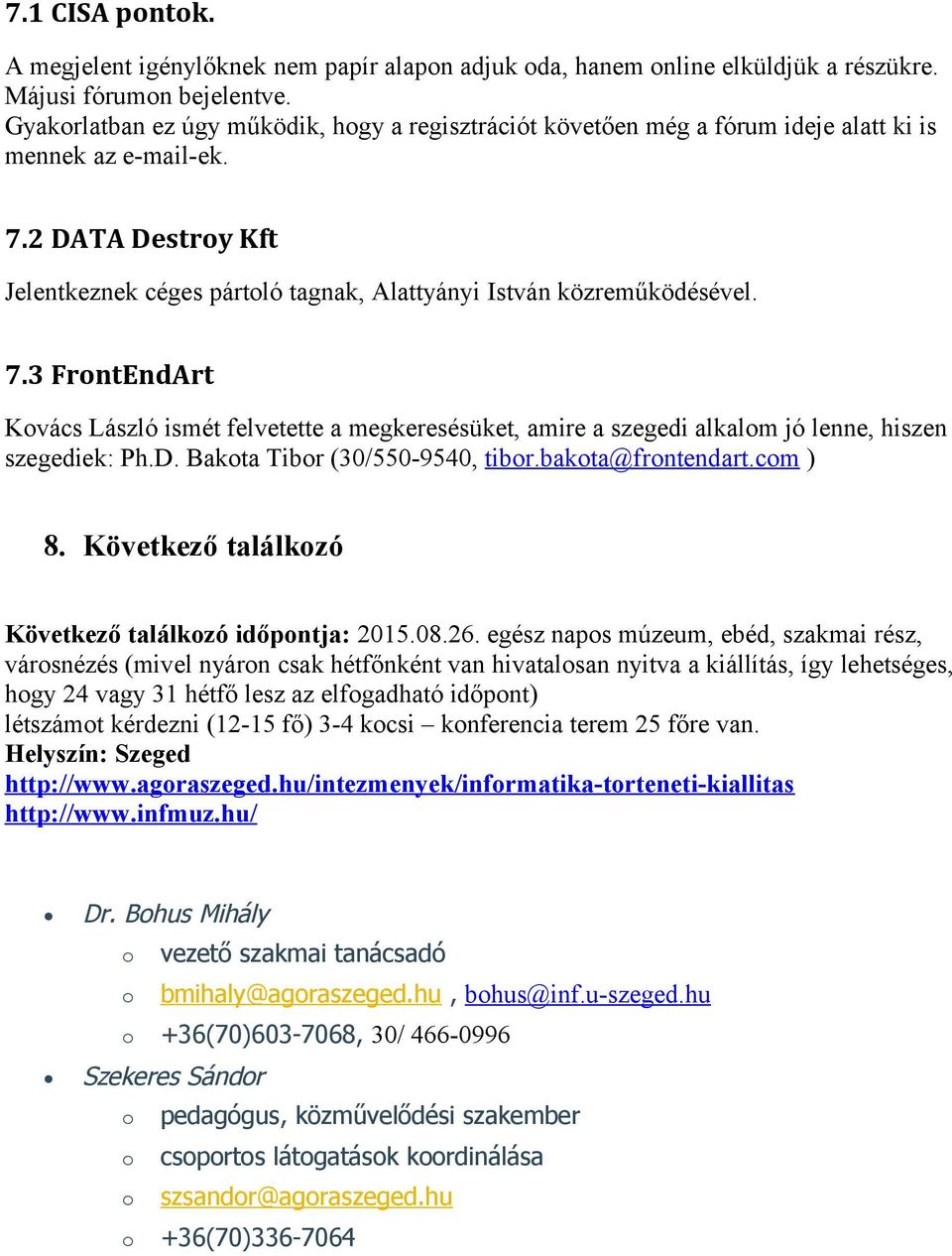 2 DATA Destroy Kft Jelentkeznek céges pártoló tagnak, Alattyányi István közreműködésével. 7.
