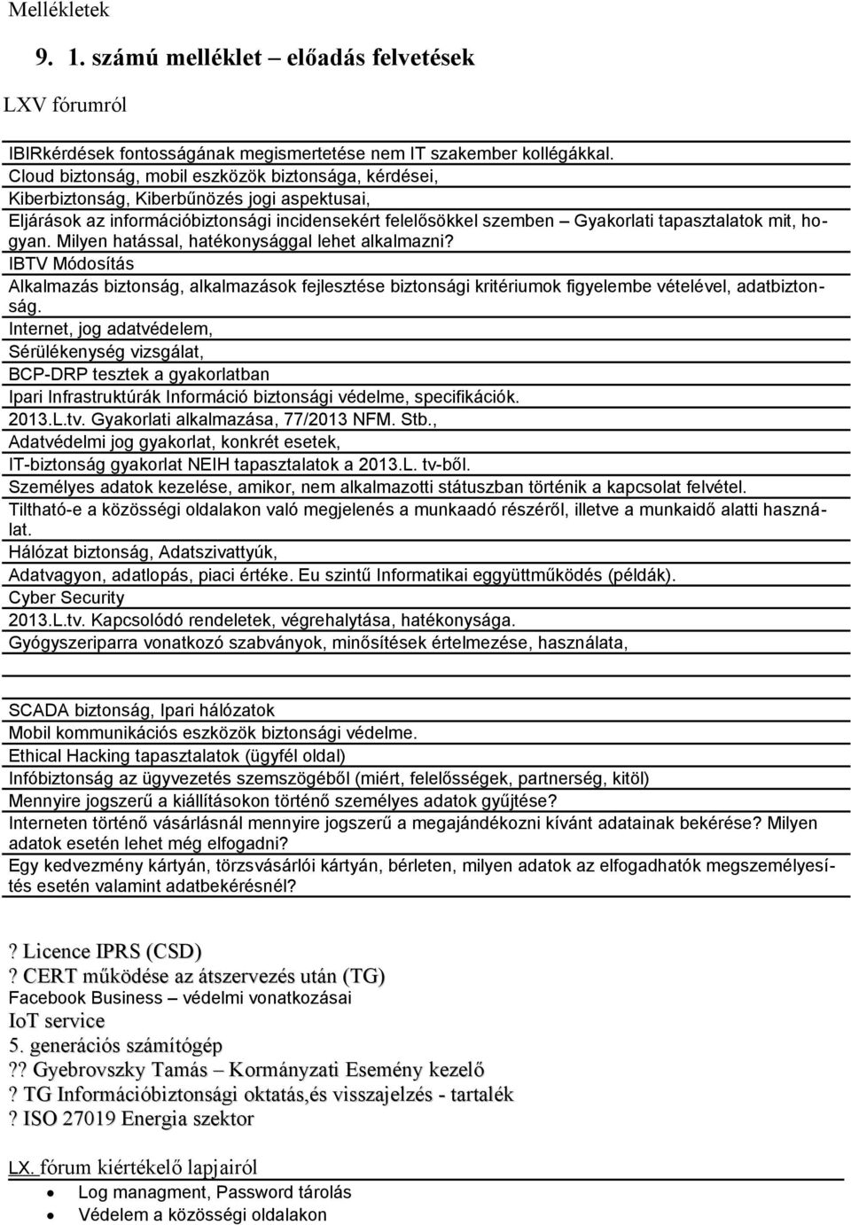 hogyan. Milyen hatással, hatékonysággal lehet alkalmazni? IBTV Módosítás Alkalmazás biztonság, alkalmazások fejlesztése biztonsági kritériumok figyelembe vételével, adatbiztonság.