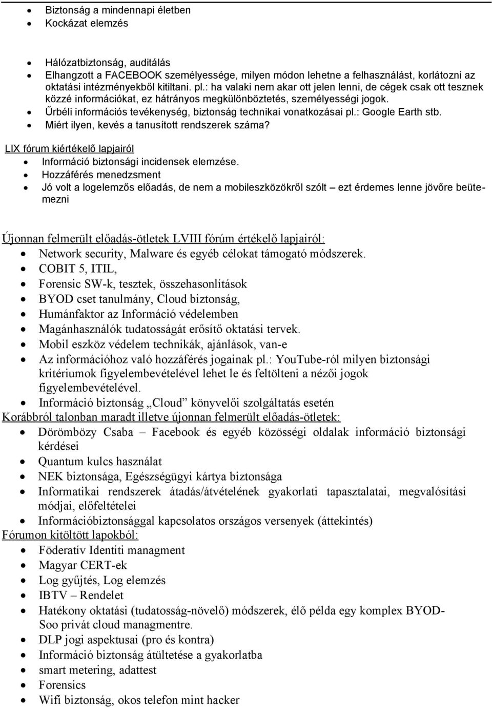 Űrbéli információs tevékenység, biztonság technikai vonatkozásai pl.: Google Earth stb. Miért ilyen, kevés a tanusított rendszerek száma?