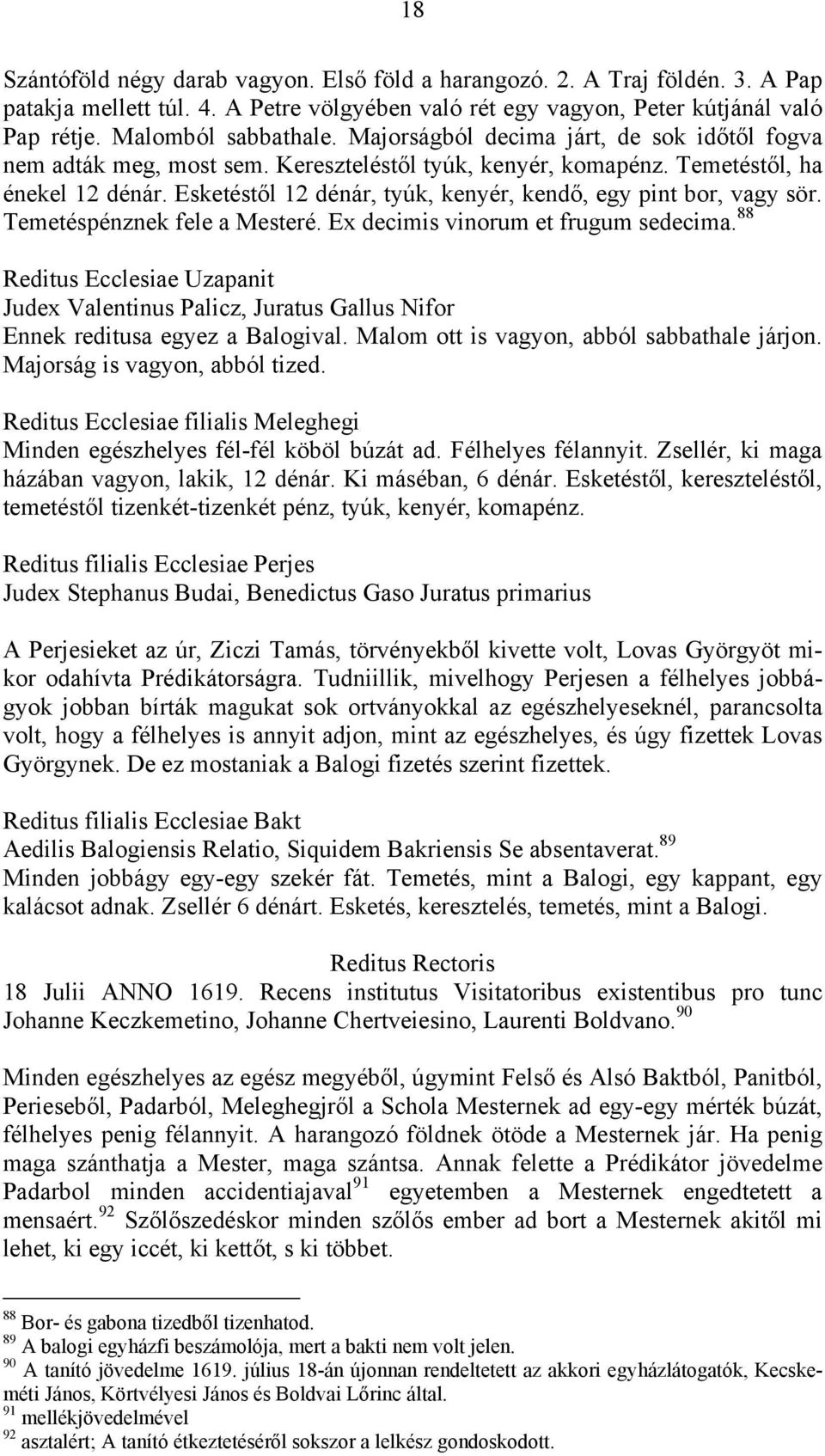 Esketéstől 12 dénár, tyúk, kenyér, kendő, egy pint bor, vagy sör. Temetéspénznek fele a Mesteré. Ex decimis vinorum et frugum sedecima.