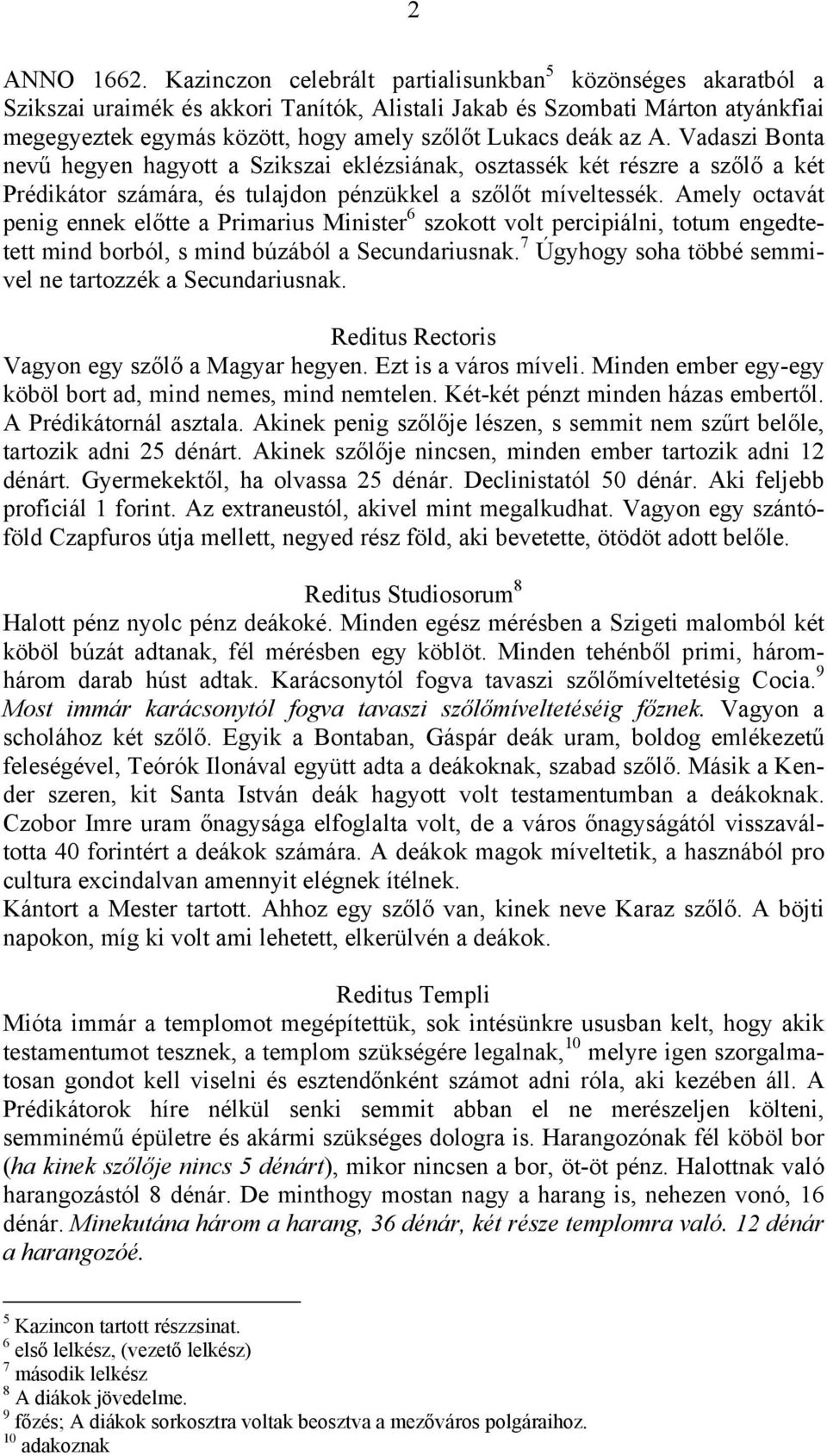 az A. Vadaszi Bonta nevű hegyen hagyott a Szikszai eklézsiának, osztassék két részre a szőlő a két Prédikátor számára, és tulajdon pénzükkel a szőlőt míveltessék.