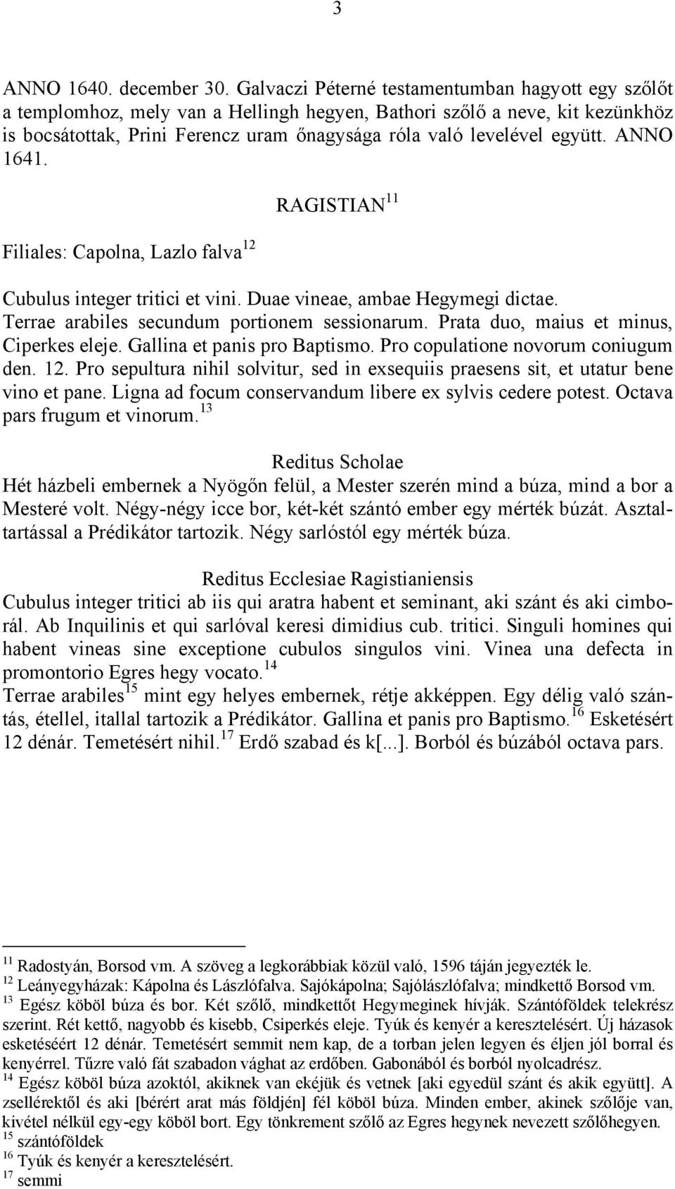együtt. ANNO 1641. Filiales: Capolna, Lazlo falva 12 RAGISTIAN 11 Cubulus integer tritici et vini. Duae vineae, ambae Hegymegi dictae. Terrae arabiles secundum portionem sessionarum.