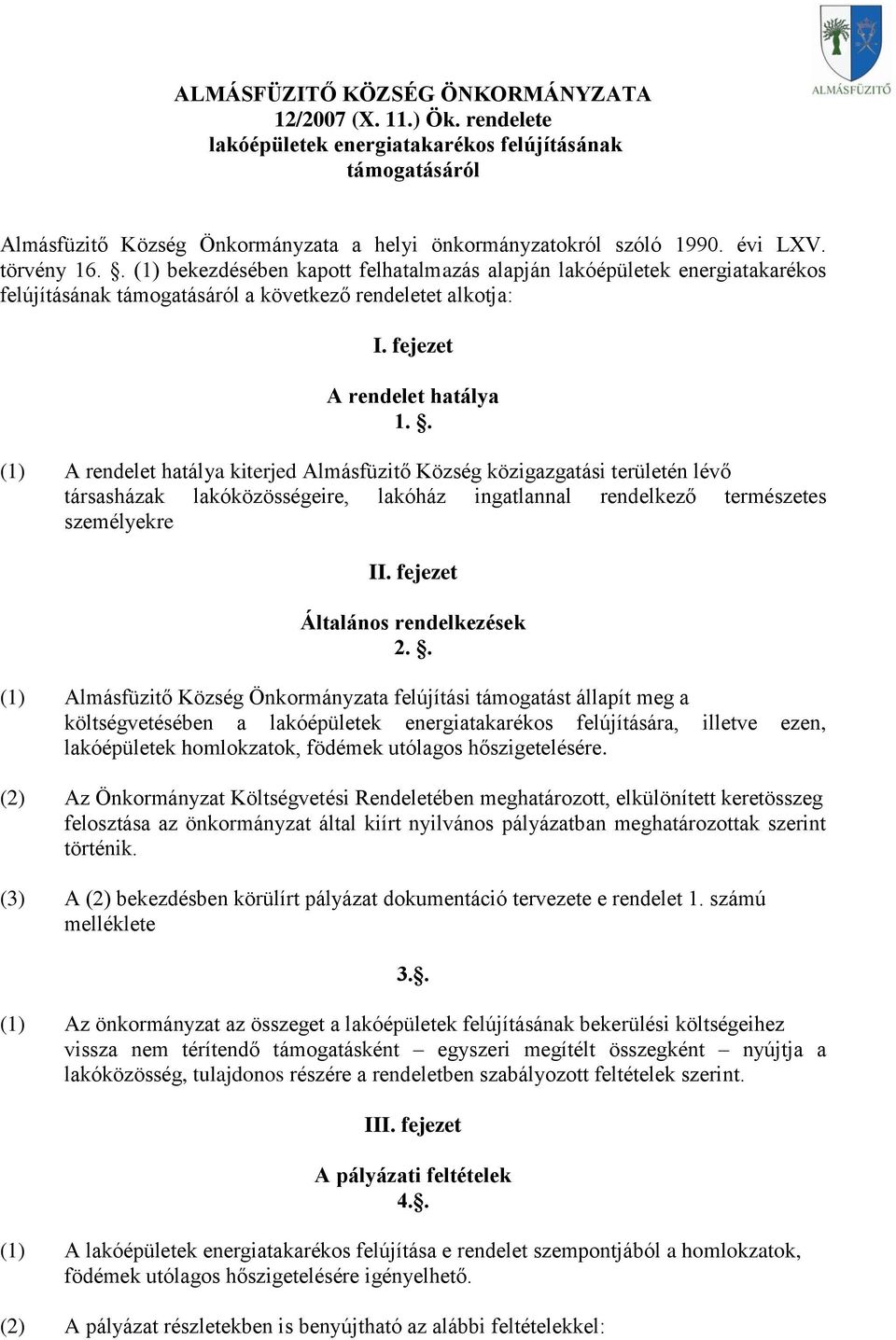 . (1) A rendelet hatálya kiterjed Almásfüzitő Község közigazgatási területén lévő társasházak lakóközösségeire, lakóház ingatlannal rendelkező természetes személyekre II.