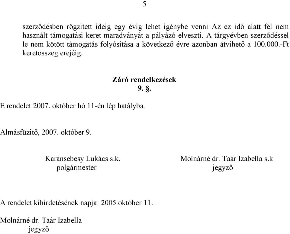 -Ft keretösszeg erejéig. Záró rendelkezések 9.. E rendelet 2007. október hó 11-én lép hatályba. Almásfüzitő, 2007. október 9.