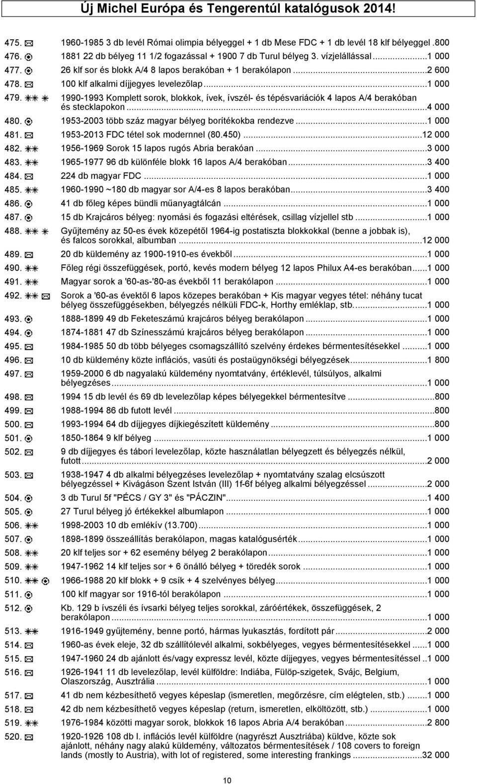 100 klf alkalmi díjjegyes levelezőlap...1 000 479. 1990-1993 Komplett sorok, blokkok, ívek, ívszél- és tépésvariációk 4 lapos A/4 berakóban és stecklapokon...4 000 480.