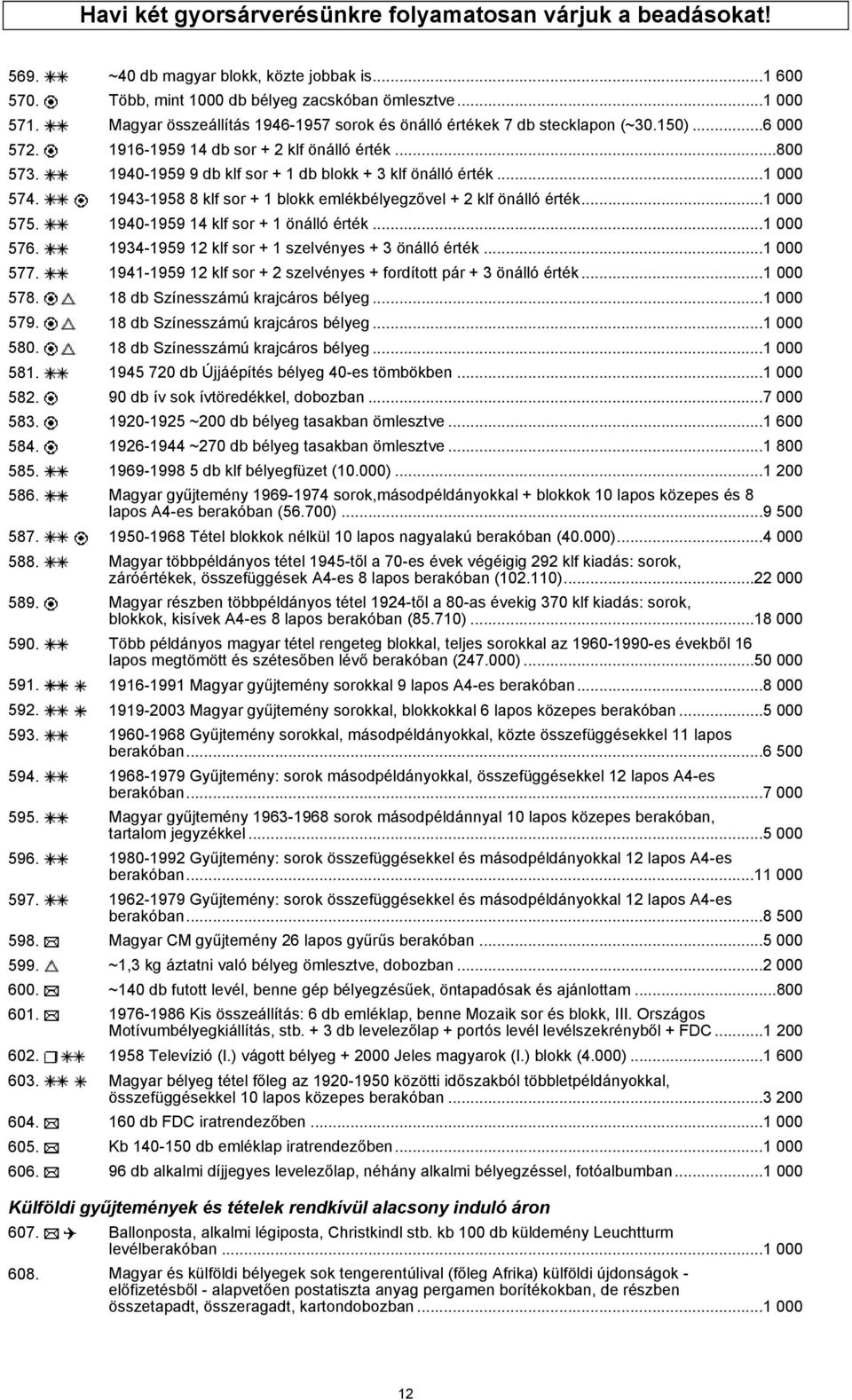 1940-1959 9 db klf sor + 1 db blokk + 3 klf önálló érték...1 000 574. 1943-1958 8 klf sor + 1 blokk emlékbélyegzővel + 2 klf önálló érték...1 000 575. 1940-1959 14 klf sor + 1 önálló érték...1 000 576.