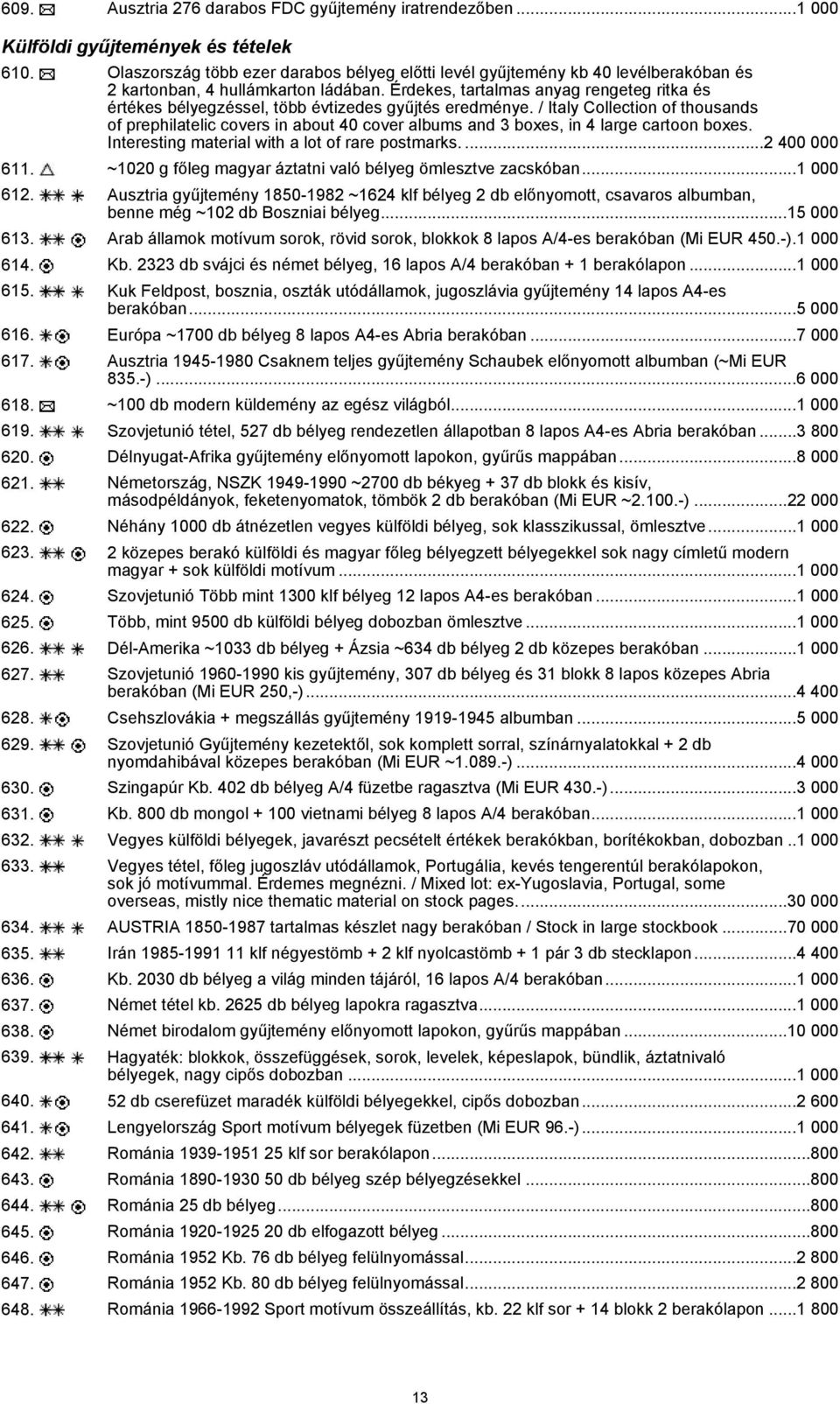 Érdekes, tartalmas anyag rengeteg ritka és értékes bélyegzéssel, több évtizedes gyűjtés eredménye.