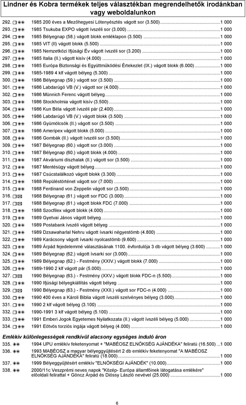 1985 Nemzetközi Ifjúsági Év vágott ívszéli sor (3.200)...1 000 297. 1985 Italia (II.) vágott kisív (4.000)...1 000 298. 1985 Európa Biztonsági és Együttműködési Értekezlet (IX.) vágott blokk (6.000)...1 000 299.