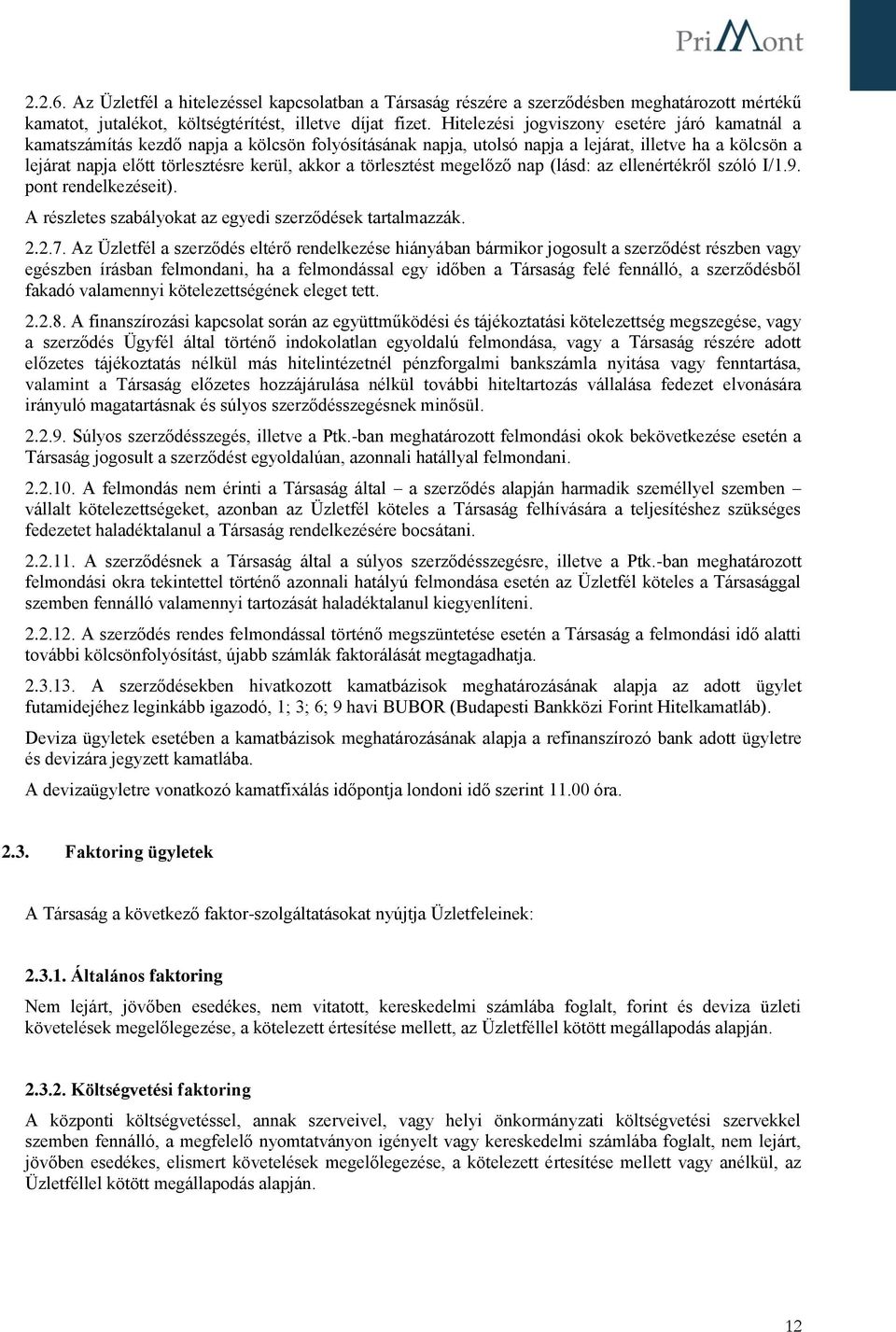 törlesztést megelőző nap (lásd: az ellenértékről szóló I/1.9. pont rendelkezéseit). A részletes szabályokat az egyedi szerződések tartalmazzák. 2.2.7.