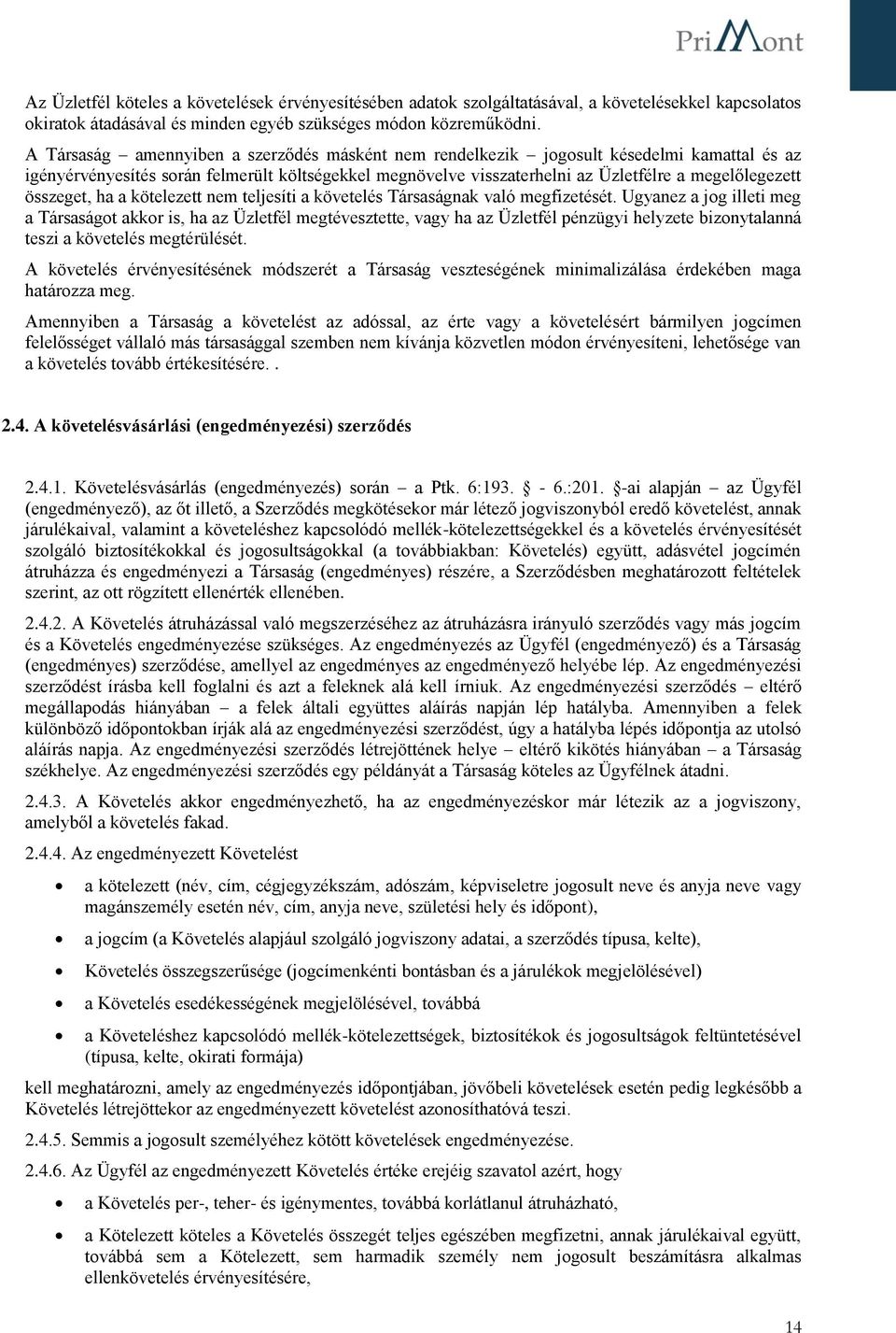összeget, ha a kötelezett nem teljesíti a követelés Társaságnak való megfizetését.
