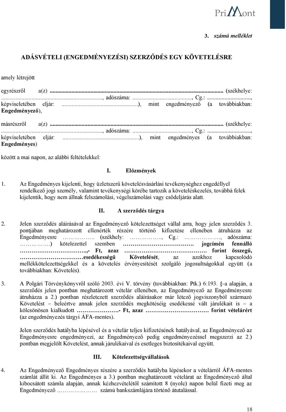 ..), mint engedményes (a továbbiakban: Engedményes) között a mai napon, az alábbi feltételekkel: I. Előzmények 1.