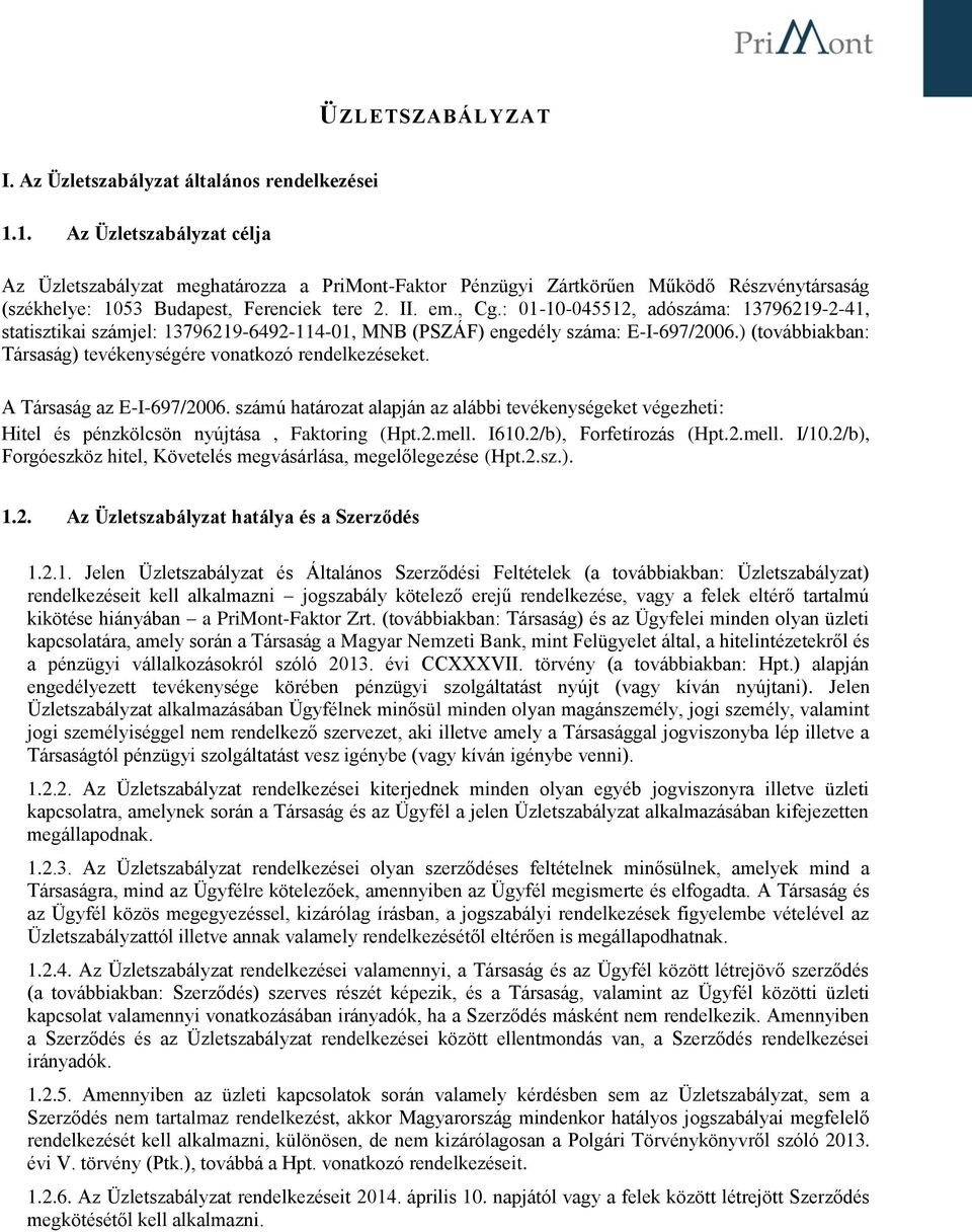 : 01-10-045512, adószáma: 13796219-2-41, statisztikai számjel: 13796219-6492-114-01, MNB (PSZÁF) engedély száma: E-I-697/2006.) (továbbiakban: Társaság) tevékenységére vonatkozó rendelkezéseket.