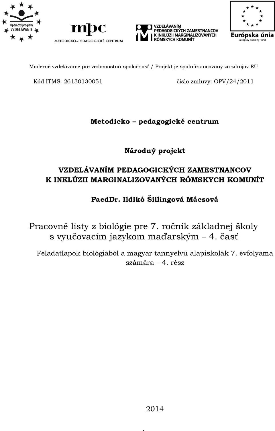 MARGINALIZOVANÝCH RÓMSKYCH KOMUNÍT PaedDr. Ildikó Šillingová Mácsová Pracovné listy z biológie pre 7.