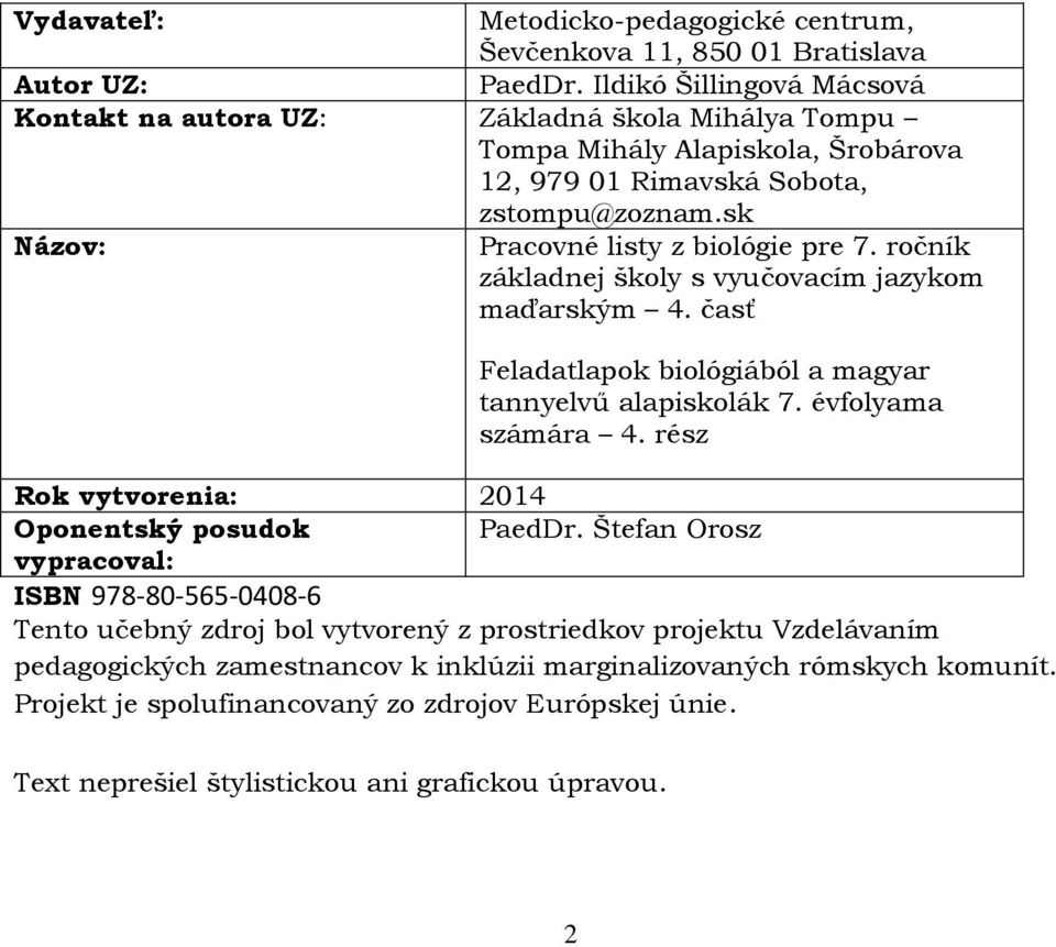 sk Názov: Pracovné listy z biológie pre 7. ročník základnej školy s vyučovacím jazykom maďarským 4. časť Feladatlapok biológiából a magyar tannyelvű alapiskolák 7. évfolyama számára 4.