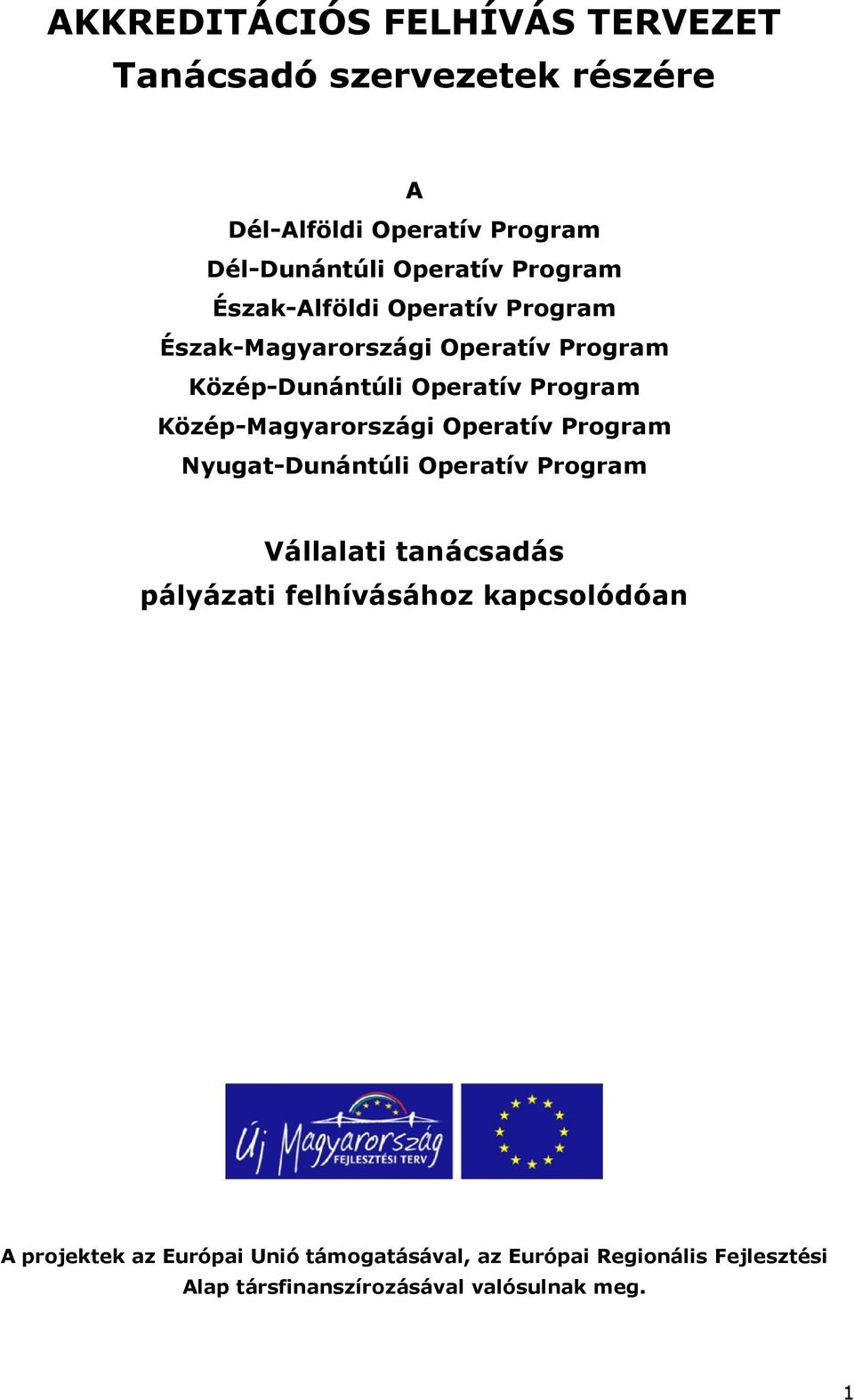 Közép-Magyarországi Operatív Program Nyugat-Dunántúli Operatív Program Vállalati tanácsadás pályázati felhívásához