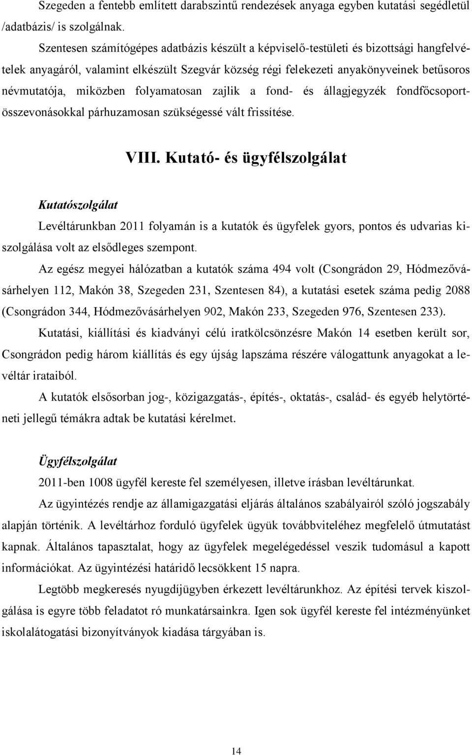 folyamatosan zajlik a fond- és állagjegyzék fondfőcsoportösszevonásokkal párhuzamosan szükségessé vált frissítése. VIII.