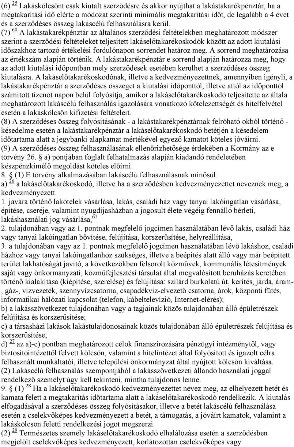 (7) 60 A lakástakarékpénztár az általános szerződési feltételekben meghatározott módszer szerint a szerződési feltételeket teljesített lakáselőtakarékoskodók között az adott kiutalási időszakhoz