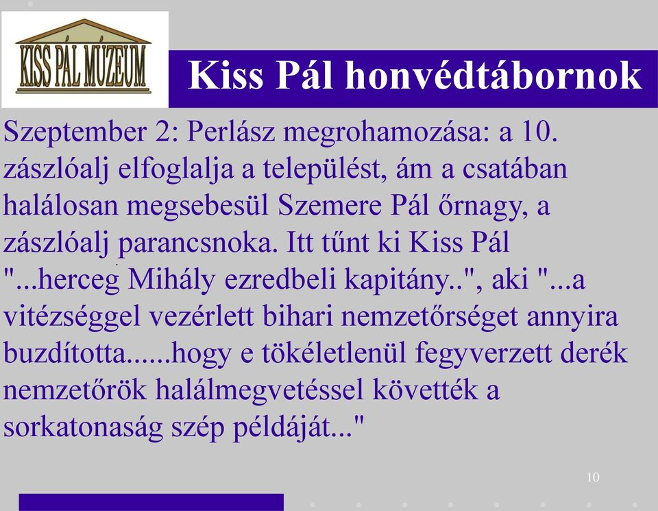 parancsnoka. Itt tűnt ki Kiss Pál. "...herceg Mihály ezredbeli kapitány..", aki ".