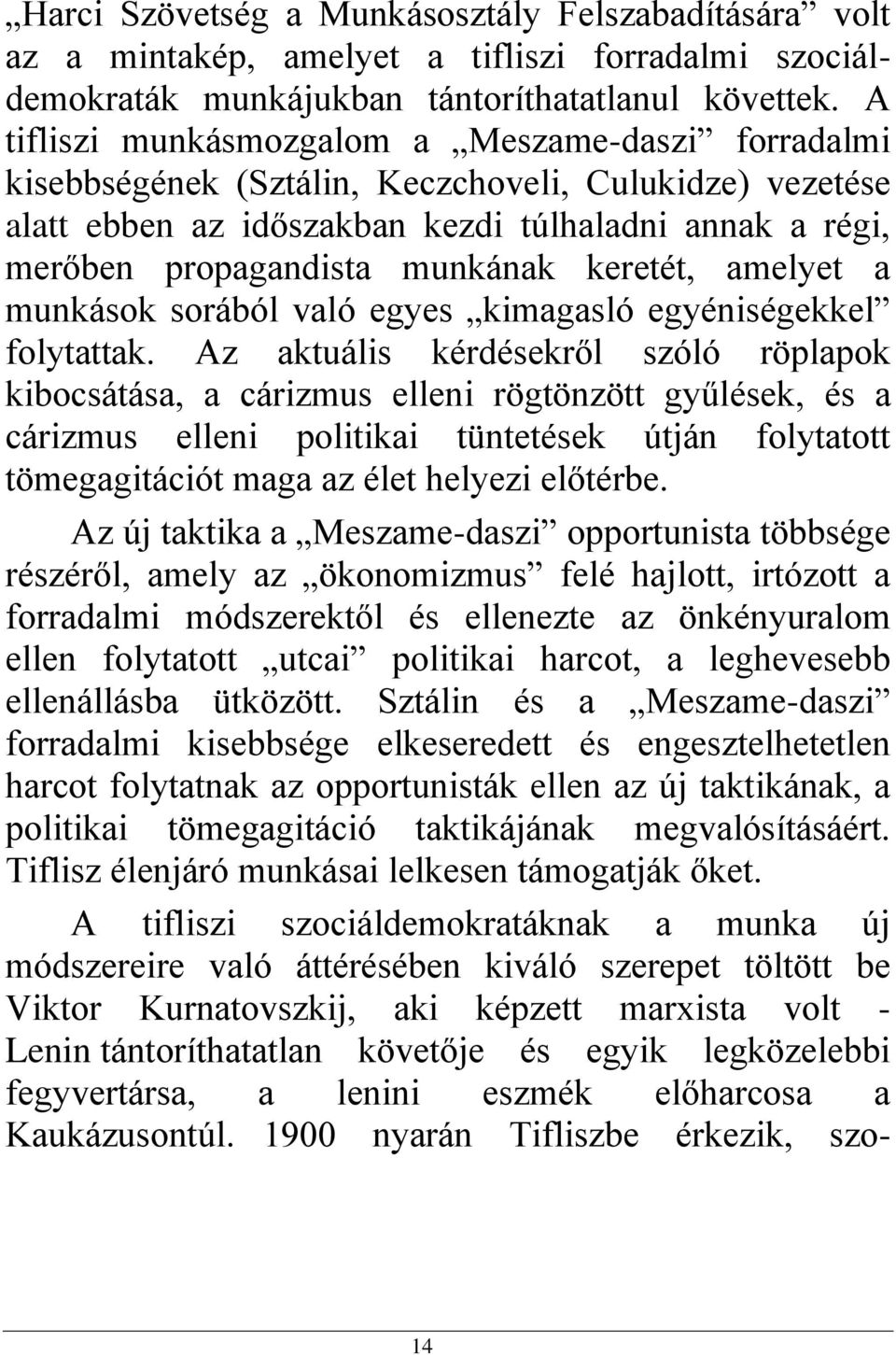keretét, amelyet a munkások sorából való egyes kimagasló egyéniségekkel folytattak.