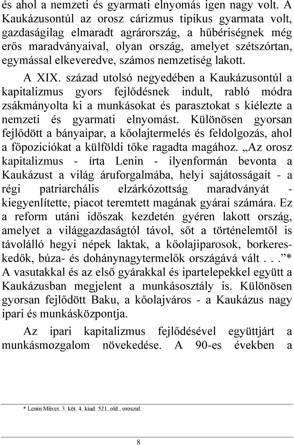 nemzetiség lakott. A XIX.