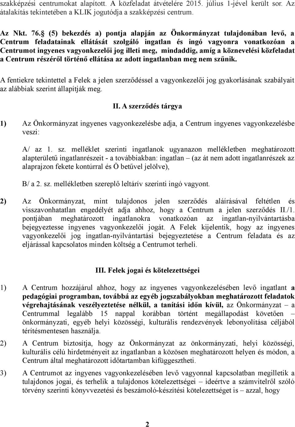 mindaddig, amíg a köznevelési közfeladat a Centrum részéről történő ellátása az adott ingatlanban meg nem szűnik.