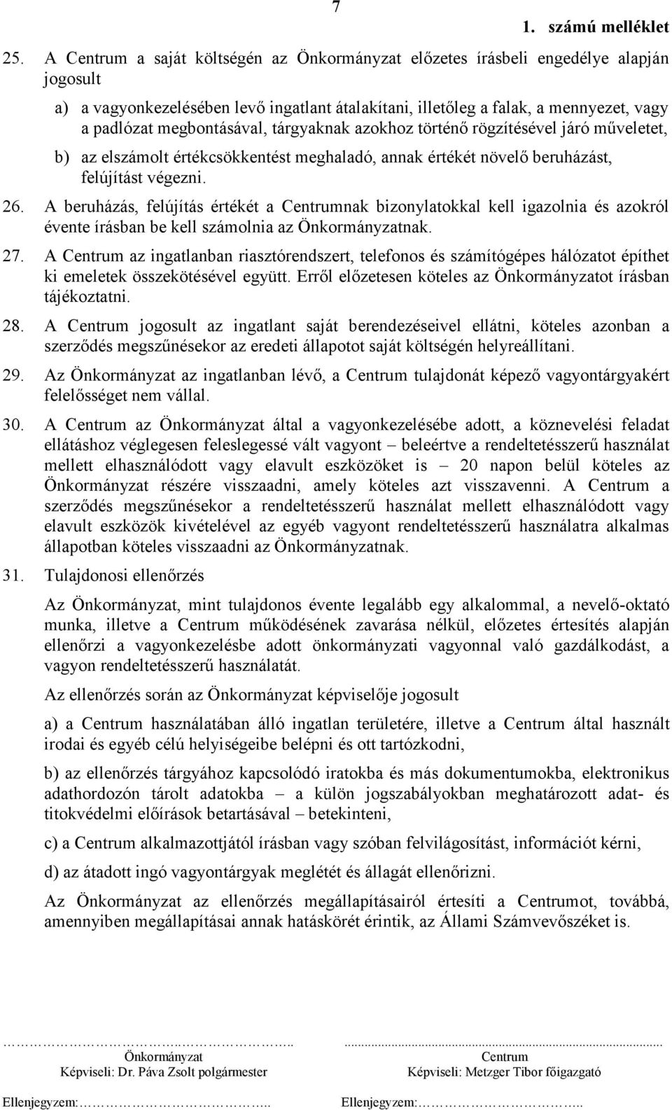 A beruházás, felújítás értékét a nak bizonylatokkal kell igazolnia és azokról évente írásban be kell számolnia az nak. 27.