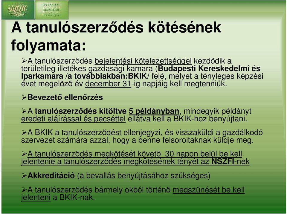 Bevezetı ellenırzés A tanulószerzıdés kitöltve 5 példányban, mindegyik példányt eredeti aláírással és pecséttel ellátva kell a BKIK-hoz benyújtani.