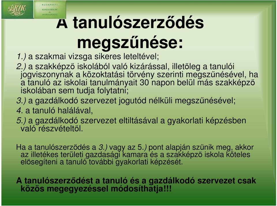 szakképzı iskolában sem tudja folytatni; 3.) a gazdálkodó szervezet jogutód nélküli megszőnésével; 4. a tanuló halálával, 5.