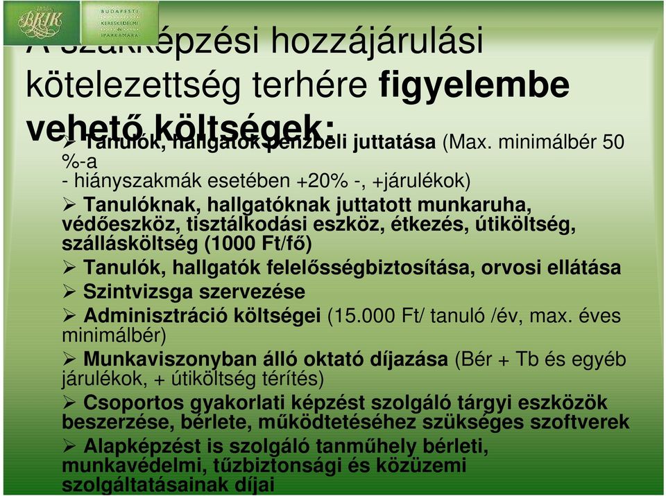 Tanulók, hallgatók felelısségbiztosítása, orvosi ellátása Szintvizsga szervezése Adminisztráció költségei (15.000 Ft/ tanuló /év, max.