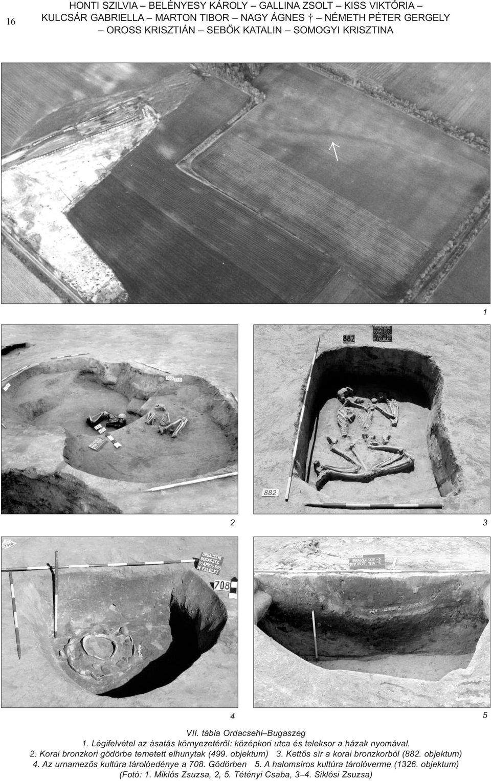 Légifelvétel az ásatás környezetérõl: középkori utca és teleksor a házak nyomával. 2. Korai bronzkori gödörbe temetett elhunytak (499.