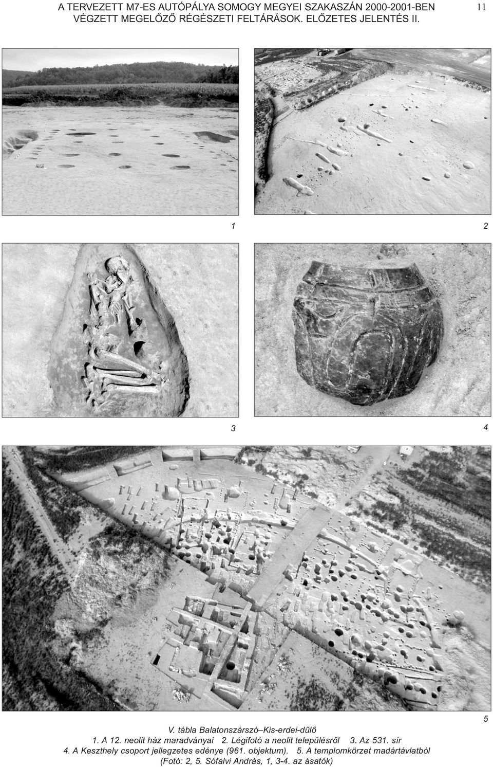 neolit ház maradványai 2. Légifotó a neolit településrõl 3. Az 531. sír 4.