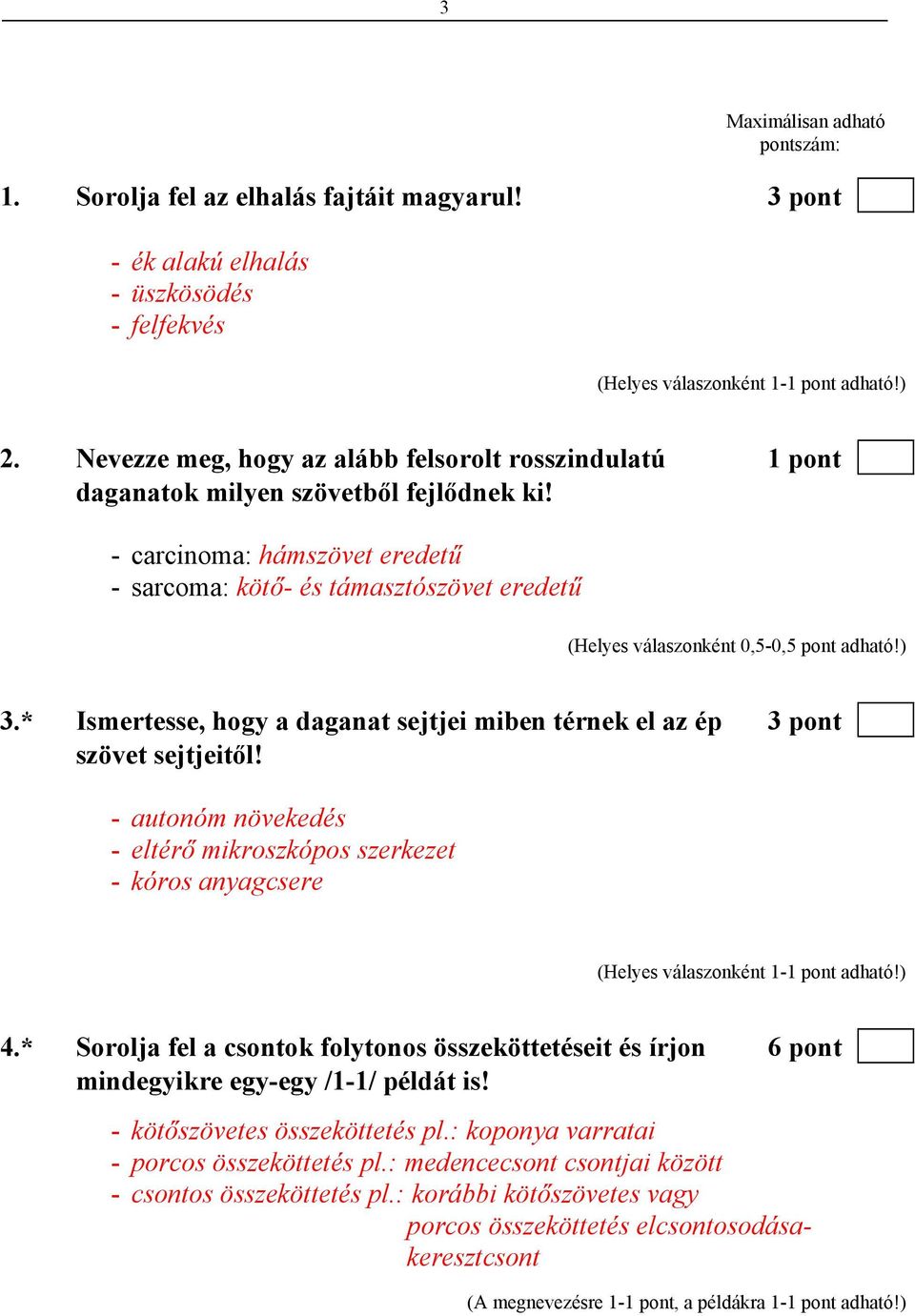 * Ismertesse, hogy a daganat sejtjei miben térnek el az ép 3 pont szövet sejtjeitől! - autonóm növekedés - eltérő mikroszkópos szerkezet - kóros anyagcsere 4.